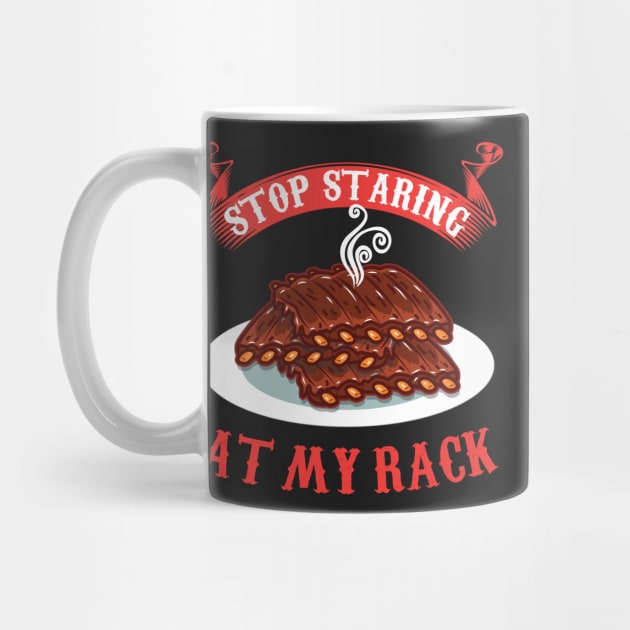 Stop Staring At My Rack T-Shirt - Funny Spare Ribs BBQ Gift by woormle